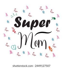 Super mom - hand drawn illustration for mothers day. Vector concept with black letters and graphic elements on withe background. Vector illustration. Eps file 165.