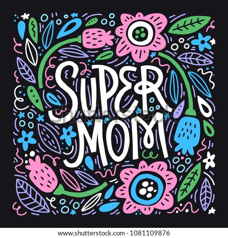Super Mom - hand drawn illustration for mother's day. Vector concept with flowers on dark background.