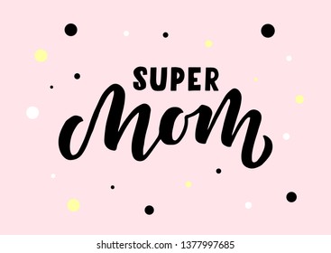 Super mom hand drawn lettering. Good for banner, poster, flyer, greeting card, web design. Vector illustration.