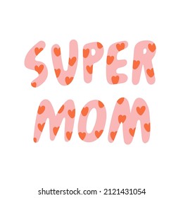 Super Mom hand drawn lettering. Cute vector illustration. Quote about every day hero - mother. Mother's Day concept. Made with love.