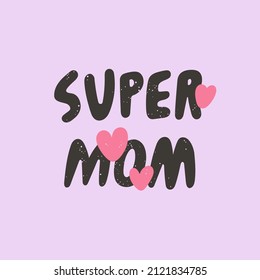 Super Mom hand drawn lettering. Cute vector illustration. Quote about every day hero - mother. Mother's Day concept. Made with love.