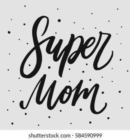 Super Mom. Hand Drawn Lettering On White Background. Quote For Banner. Retro Calligraphy. Vintage Typography. Hand Drawn Phrase, Motivational Slogan For Mother's Day. Vector Illustration.