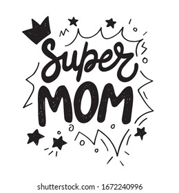 Super Mom hand written lettering for Mother's day Greeting Card. Prefect for card invitation, poster, template, banner. Isolated on white background.