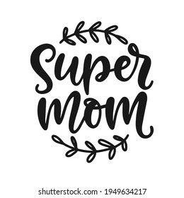 Super mom hand written modern calligraphy, Mother's Day gift brush lettering element. Poster, greeting card, t shirt print design. Vector illustration, vintage style.