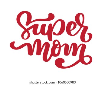 Super mom. Handwritten lettering text for greeting card for happy mothers day. Quote isolated on white vector vintage illustration