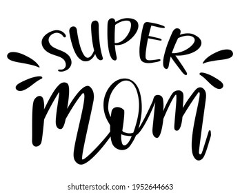 Super Mom handwritten lettering vector. Mothers Day quotes and phrases, elements for cards, banners, posters, mug, drink glasses,scrapbooking, pillow case, phone cases and clothes design.