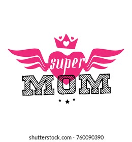 Super Mom. Happy mother's day. Print for t-shirt with lettering. Vector