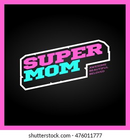 Super mom, super hero power full typography, t-shirt graphics, vectors. Retro sport style supermom logo.