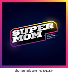 Super mom, super hero power full typography, t-shirt graphics, vectors. Retro sport style supermom logo.