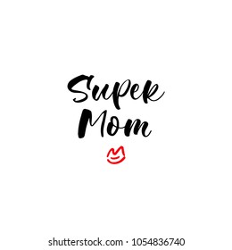 Super Mom. Lettering for babies clothes and nursery decorations (bags, posters, invitations, cards, pillows). Brush calligraphy isolated on white background. Overlay for photo album.