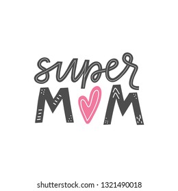 Super mom lettering card. Happy mothers day greeting card. Mother love modern calligraphy poster. T-shirt and clothes print design. Vector illustration eps 10