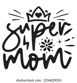 Super Mom - Mom Mama Mother's Day T-shirt And SVG Design, Mom Mama SVG Quotes Design, Vector EPS Editable Files, can you download this Design.