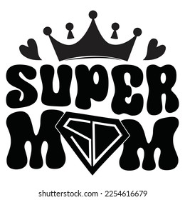 Super Mom - Mom Mama Mother's Day T-shirt And SVG Design, Mom Mama SVG Quotes Design, Vector EPS Editable Files, can you download this Design.
