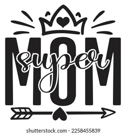 Super Mom - Mom Mama Mother's Day T-shirt And SVG Design, Mom Mama SVG Quotes Design, Vector EPS Editable Files, can you download this Design.