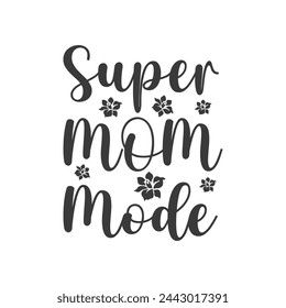 Super Mom Mode ,mother's day typography t-shirt design, Mother's day t-shirt design, vector graphic, Mom t-shirt design.

