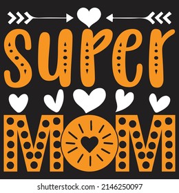 Super Mom - Mom-Mother's Day T-shirt And SVG Design, Vector File, can you download.