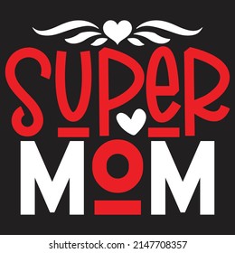 Super Mom - Mom-Mother's Day T-shirt And SVG Design, Vector File, can you download.