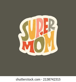 Super Mom. Mommy lifestyle slogan in hand drawn style. Funny and cute textile print or poster with lettering quote. Vector illustration sign for Mother Day.