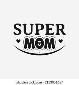 Super Mom, Mothers day calligraphy, mom quote lettering illustration vector