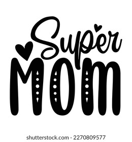 super mom Mother's day shirt print template,  typography design for mom mommy mama daughter grandma girl women aunt mom life child best mom adorable shirt