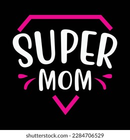 Super mom, Mother's day shirt print template,  typography design for mom mommy mama daughter grandma girl women aunt mom life child best mom adorable shirt