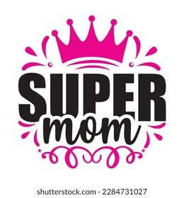 Super Mom, Dother's Day Shirt Printvorlage, Typografie Design für Mama Mama Mama Mama Tochter Großmutter Mama Mädchen Frauen Tante Mama Leben Kind Bestes Mama adorable Shirt