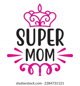 Super Mom, Dother's Day Shirt Printvorlage, Typografie Design für Mama Mama Mama Mama Tochter Großmutter Mama Mädchen Frauen Tante Mama Leben Kind Bestes Mama adorable Shirt