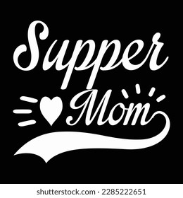 Super Mom  Mother's Day shirt typography design for mom mommy mama daughter grandma girl women aunt mom life child best mom adorable shirt