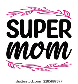 Super Mom, Dother's Day Shirt Printvorlage, Typografie Design für Mama Mama Mama Mama Tochter Großmutter Mama Mädchen Frauen Tante Mama Leben Kind Bestes Mama adorable Shirt