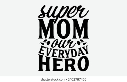 Super Mom Our Everyday Hero - Mother's Day T-Shirt Designs, Know Your Worth, Parfois Il est bon de regarder en arrière, Dessiner à la main des Citations de typographie Effet Chalk, Pour Hoodie, Banner, Et Wall.