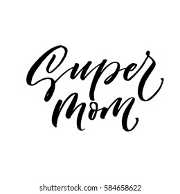 Super mom postcard. Holiday lettering. Phrase for mother's day. Ink illustration. Modern brush calligraphy. Isolated on white background.