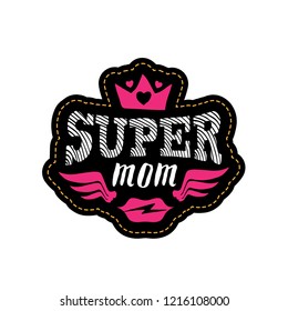 Super Mom. Print or patch for t-shirt with lettering. Happy mother's day greeting card. Tee shirt design.