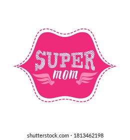 Super Mom. Print or patch for t-shirt with lettering. Happy mother's day greeting card. Tee shirt design with lips and wings.