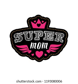 Super Mom. Print for t-shirt with lettering. Happy mother's day greeting card. Patch or tee shirt design.