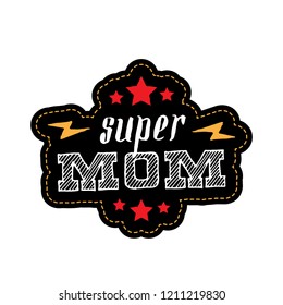 Super Mom. Print for t-shirt with lettering, stars and lightnings. Happy mother's day greeting card. Emblem for super hero mom.