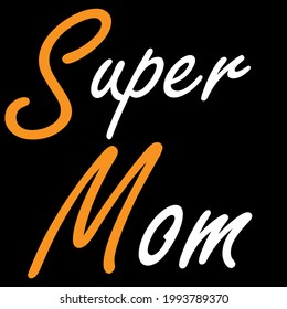 Super Mom. Print for t-shirt with lettering. Happy mother's day greeting card.