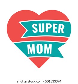 Super mom with red heart. Words with colors ribbon for mother day. Flat vector icon, symbol, design illustration on white background. Can be used for t-shirt, postcard, banner.