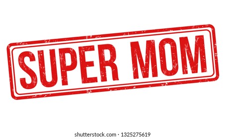 Super mom sign or stamp on white background, vector illustration