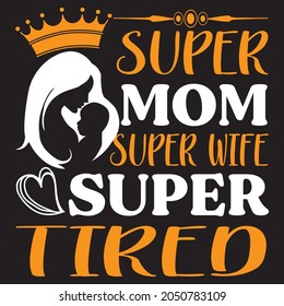 Super mom surer wife super tired, t-shirt design vector file.