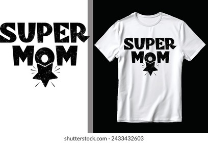 Super mom t shirt design, Mother's day t shirt design.