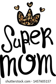 Super mom text and crown drawing .Vector illustration design for t shirts, prints, posters, cards, coffee cups, mugs.Happy mother's day