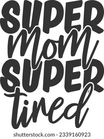 Super Mom Super Tired - Mom Life