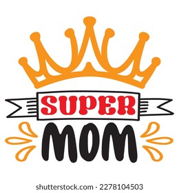 Super Mom T-shirt Design Vector File
