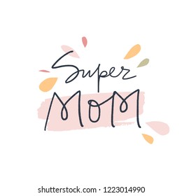 Super Mom unique lettering vectot illustration, Mother's day poster and postcard.