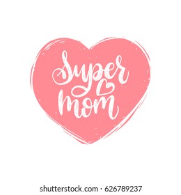 Super Mom vector calligraphic inscription. Happy Mother's Day hand lettering illustration in heart shape for greeting card, festive poster etc.