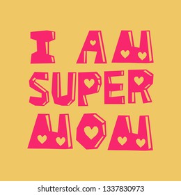 I am super mom - vector colorful phrase. Lettering for greeting cards, posters, banners, prints. Pink paper cut letters on yellow isolated background.