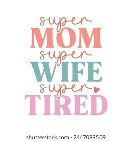 Super Mom Super Wife Super Tired svg
