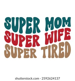 "Super Mom, Super Wife, Super Tired": A Humorous and Relatable Typography Design for Mothers