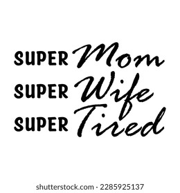 super mom super wife super tired, Mother's day shirt print template,  typography design for mom mommy mama daughter grandma girl women aunt mom life child best mom adorable shirt