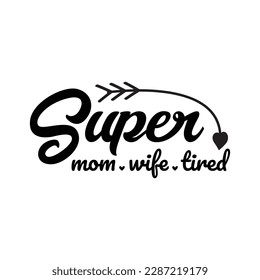 Super Mom Wife Tired Mother's Day Svg Design svg